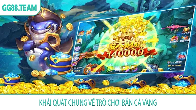 Khái quát chung về trò chơi bắn cá vàng