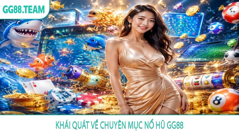 Khái quát về chuyên mục nổ hũ GG88