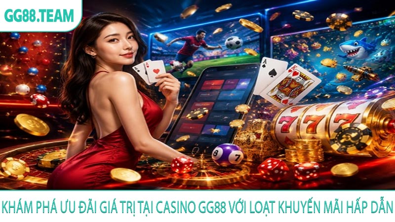 Khám phá ưu đãi giá trị tại Casino GG88 với loạt khuyến mãi hấp dẫn