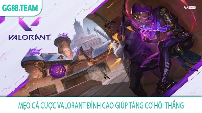 Mẹo cá cược Valorant đỉnh cao giúp tăng cơ hội thắng