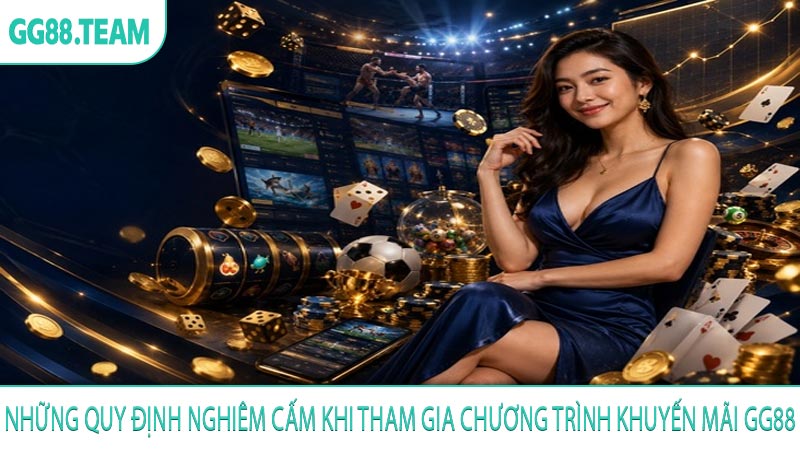 Những quy định nghiêm cấm khi tham gia chương trình khuyến mãi GG88