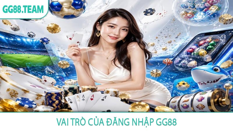 Vai trò của đăng nhập GG88